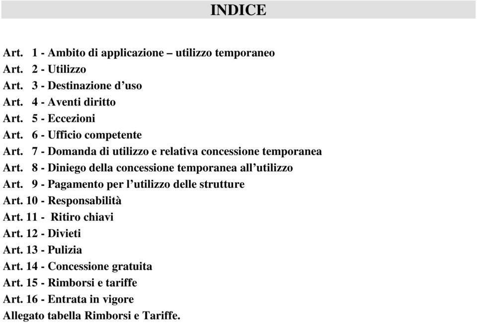 8 - Diniego della concessione temporanea all utilizzo Art. 9 - Pagamento per l utilizzo delle strutture Art. 10 - Responsabilità Art.