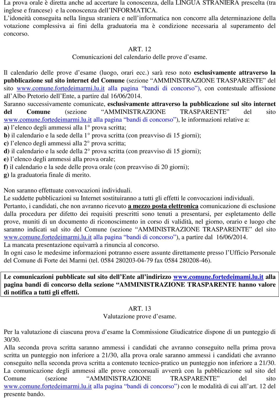 concorso. ART. 12 Comunicazioni del calendario delle prove d esame. Il calendario delle prove d esame (luogo, orari ecc.