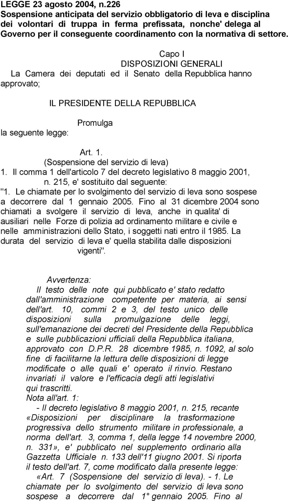 settore. Capo I DISPOSIZIONI GENERALI La Camera dei deputati ed il Senato della Repubblica hanno approvato; IL PRESIDENTE DELLA REPUBBLICA la seguente legge: Promulga Art. 1.