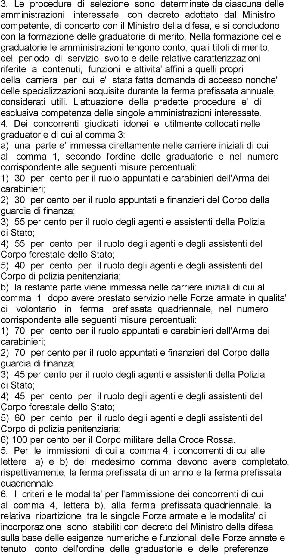 Nella formazione delle graduatorie le amministrazioni tengono conto, quali titoli di merito, del periodo di servizio svolto e delle relative caratterizzazioni riferite a contenuti, funzioni e