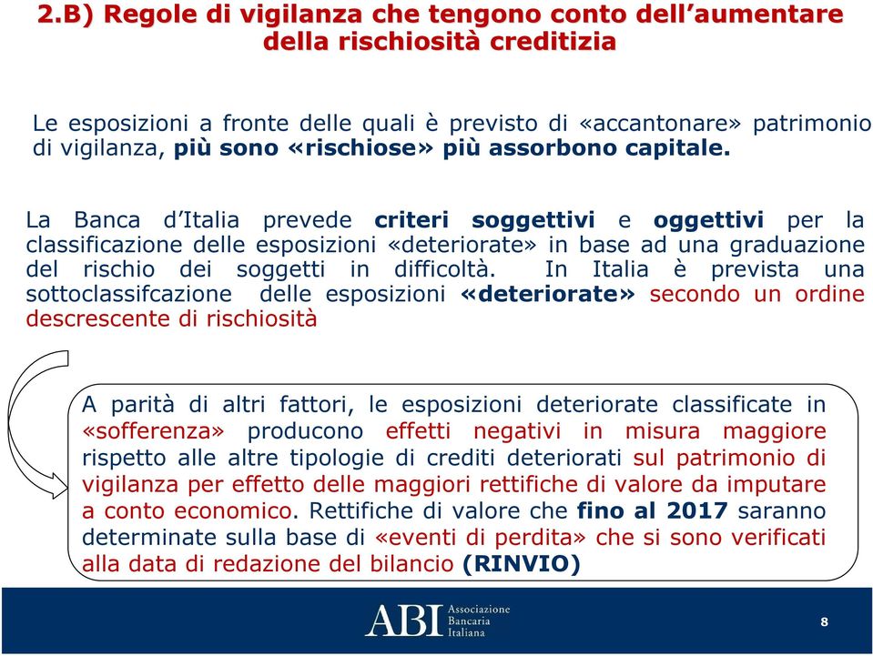 La Banca d Italia prevede criteri soggettivi e oggettivi per la classificazione delle esposizioni «deteriorate» in base ad una graduazione del rischio dei soggetti in difficoltà.