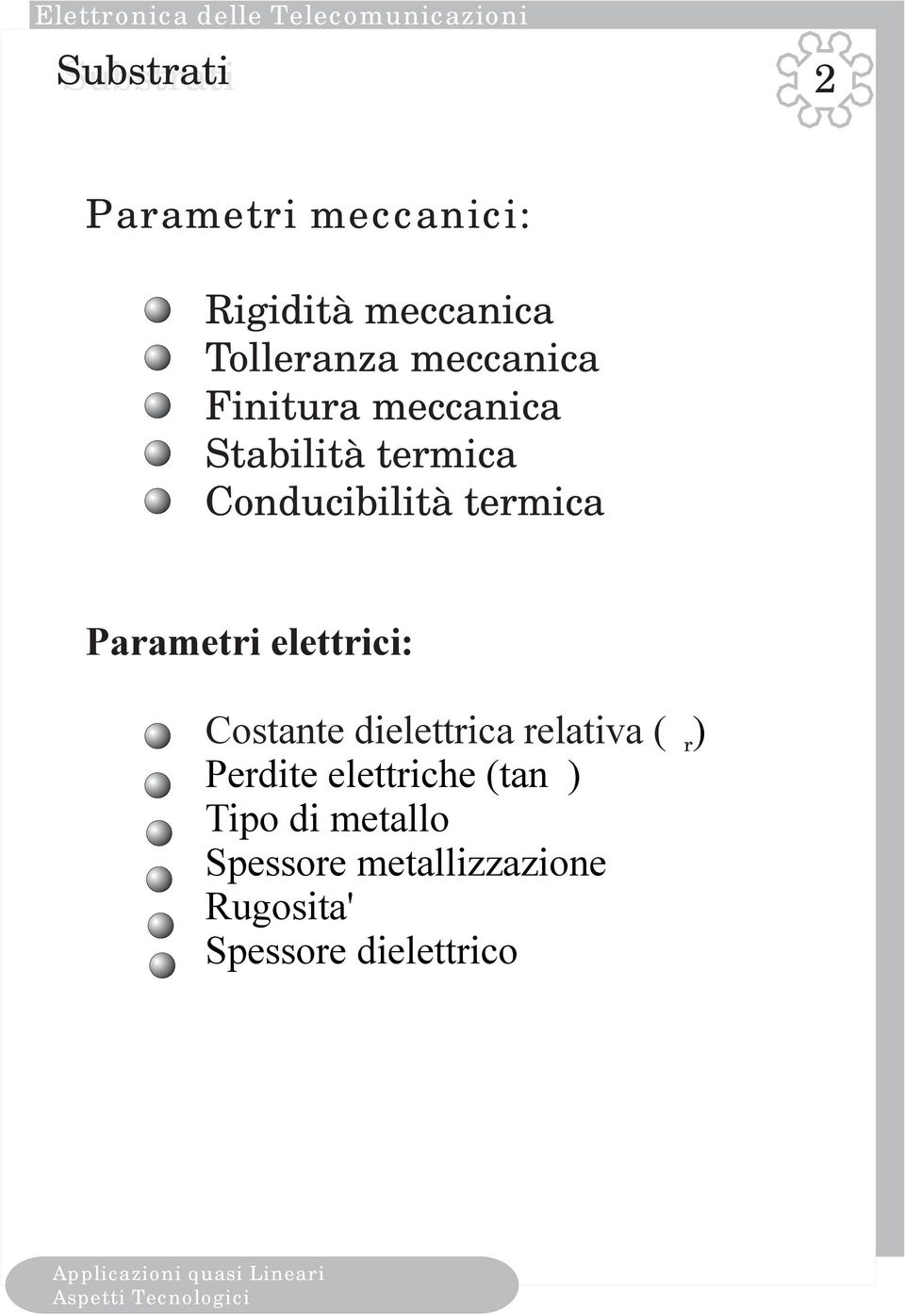 Parametri elettrici: Costante dielettrica relativa (e r ) Perdite