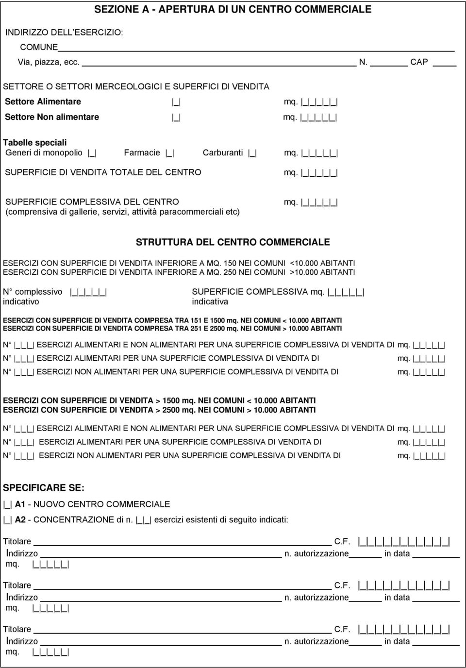 SUPERFICIE COMPLESSIVA DEL CENTRO (comprensiva di gallerie, servizi, attività paracommerciali etc) STRUTTURA DEL CENTRO COMMERCIALE ESERCIZI CON SUPERFICIE DI VENDITA INFERIORE A MQ.