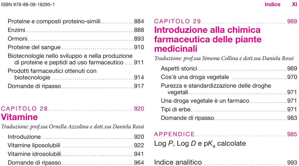 ...... 917 C a P I t o l o 2 8............................ 920 Vitamine Traduzione: prof.ssa Ornella Azzolina e dott.ssa Daniela Rossi Introduzione................. 920 Vitamine liposolubili.