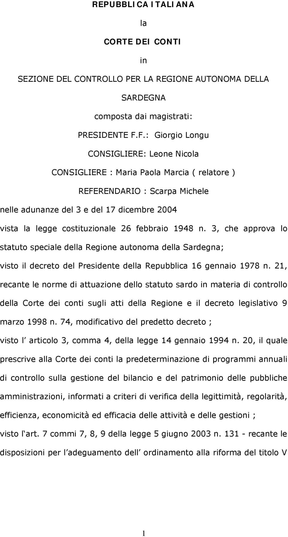 febbraio 1948 n. 3, che approva lo statuto speciale della Regione autonoma della Sardegna; visto il decreto del Presidente della Repubblica 16 gennaio 1978 n.