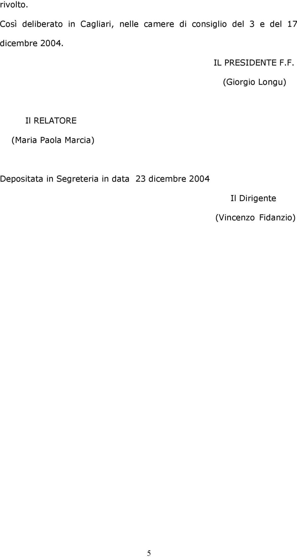 e del 17 dicembre 2004. IL PRESIDENTE F.