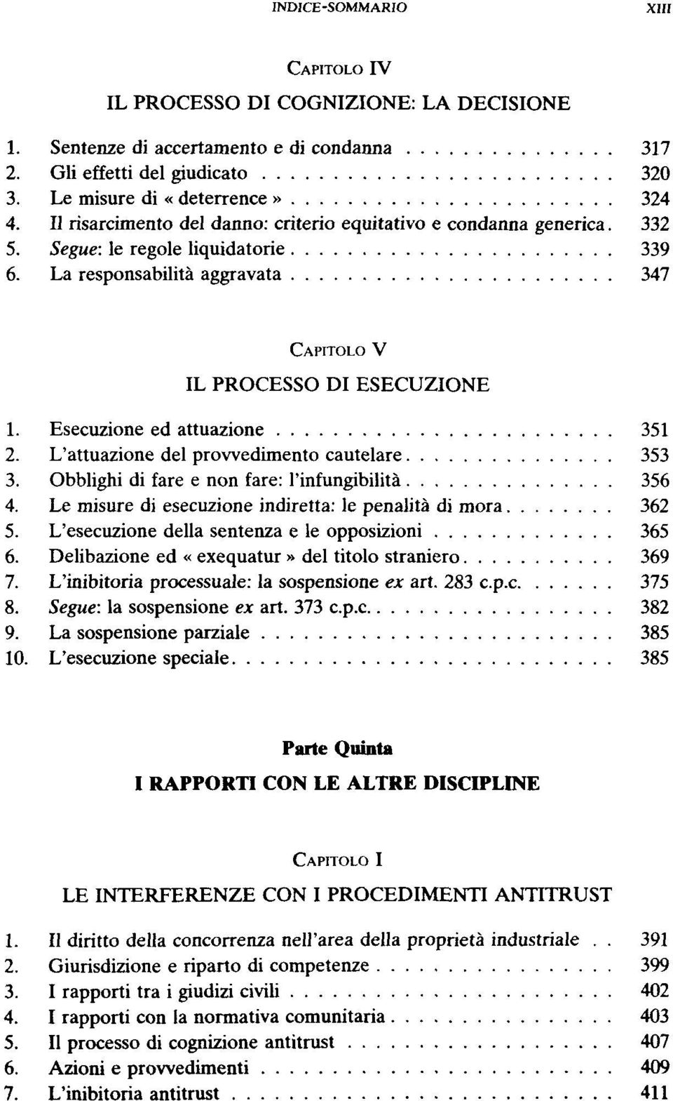 Esecuzione ed attuazione 351 2. L'attuazione del prowedimento cautelare 353 3. Obblighi di fare e non fare: l'infungibilità 356 4. Le misure di esecuzione indiretta: le penalità di mora 362 5.