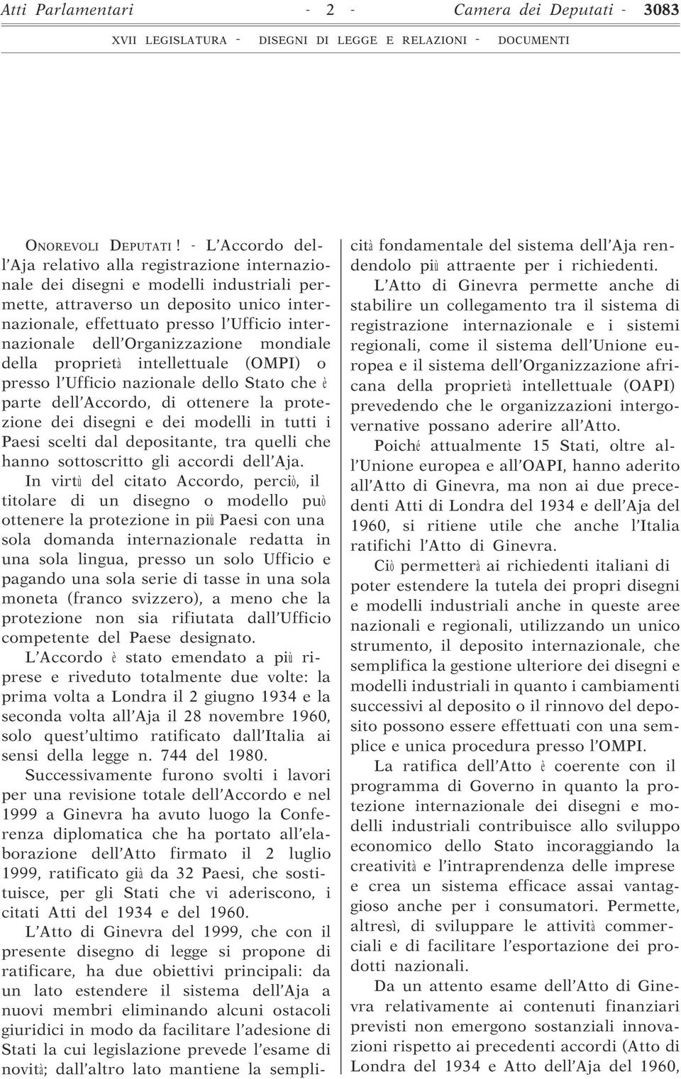 Organizzazione mondiale della proprietà intellettuale (OMPI) o presso l Ufficio nazionale dello Stato che è parte dell Accordo, di ottenere la protezione dei disegni e dei modelli in tutti i Paesi