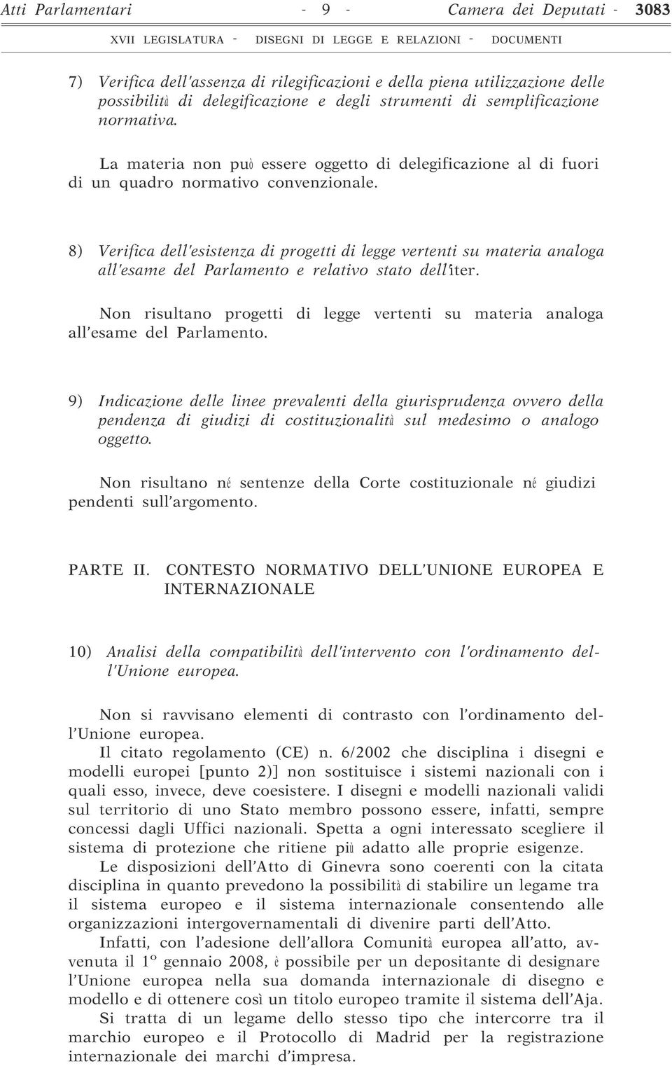 8) Verifica dell esistenza di progetti di legge vertenti su materia analoga all esame del Parlamento e relativo stato dell iter.