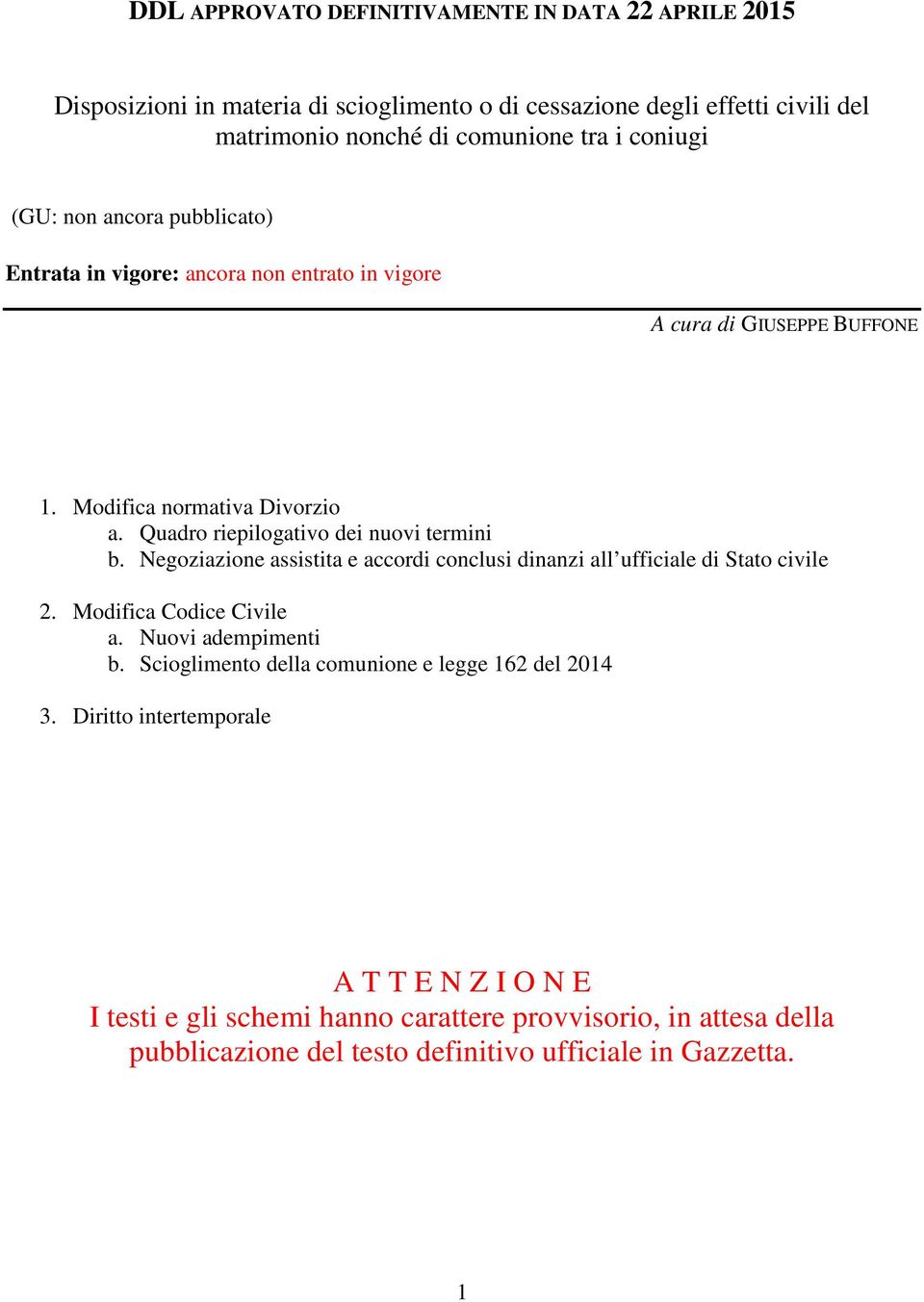 Quadro riepilogativo dei nuovi termini b. Negoziazione assistita e accordi conclusi dinanzi all ufficiale di Stato civile 2. Modifica Codice Civile a. Nuovi adempimenti b.