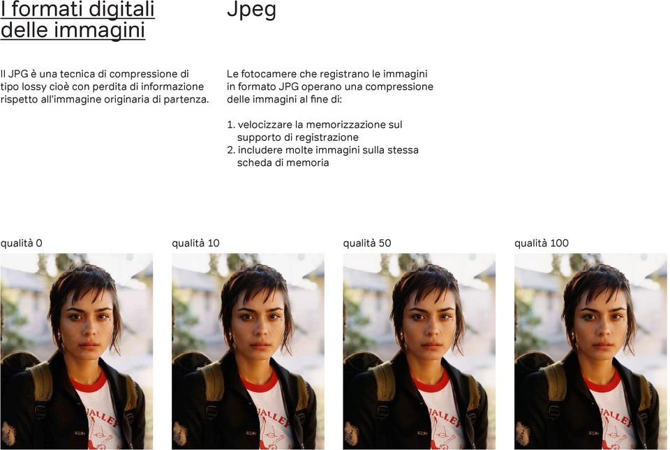 Le fotocamere che registrano le immagini in formato JPG operano una compressione delle immagini al fine di: 1.