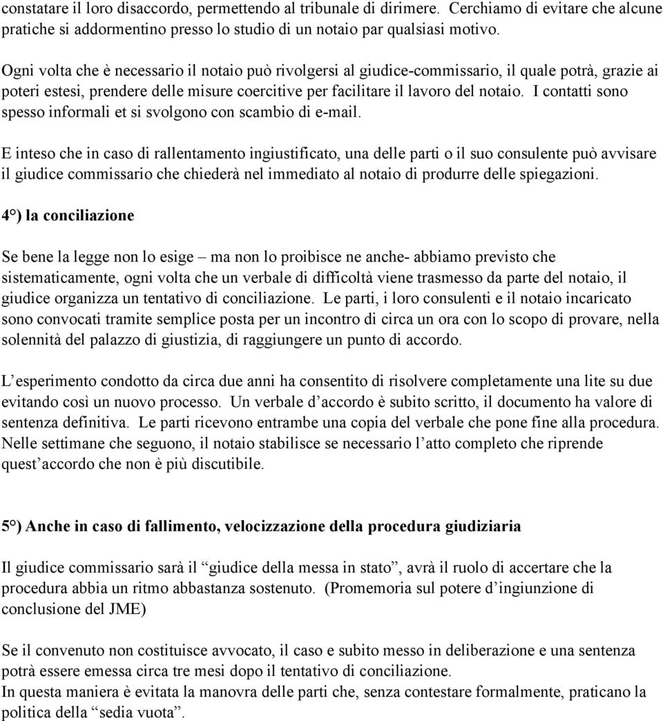 I contatti sono spesso informali et si svolgono con scambio di e-mail.