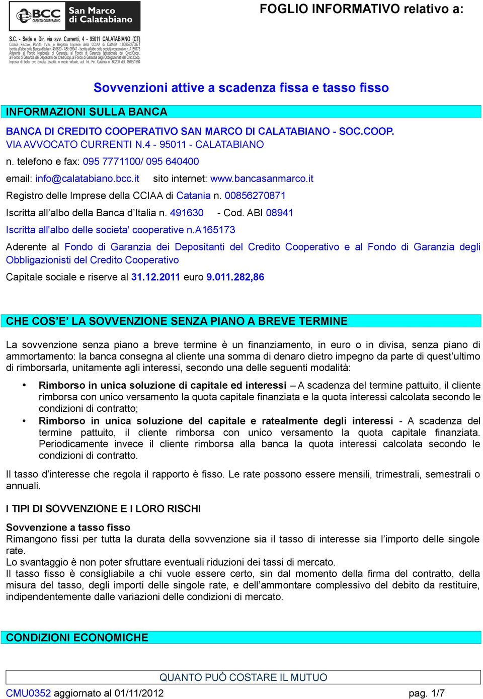 00856270871 Iscritta all albo della Banca d Italia n. 491630 - Cod. ABI 08941 Iscritta all'albo delle societa' cooperative n.