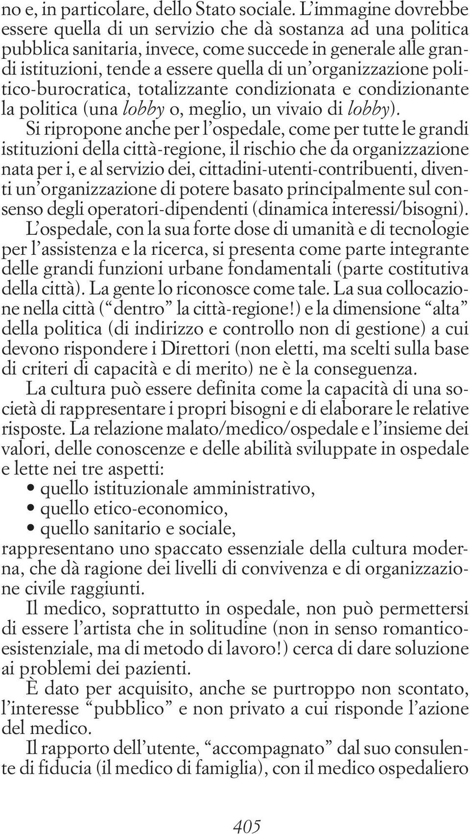 organizzazione politico-burocratica, totalizzante condizionata e condizionante la politica (una lobby o, meglio, un vivaio di lobby).