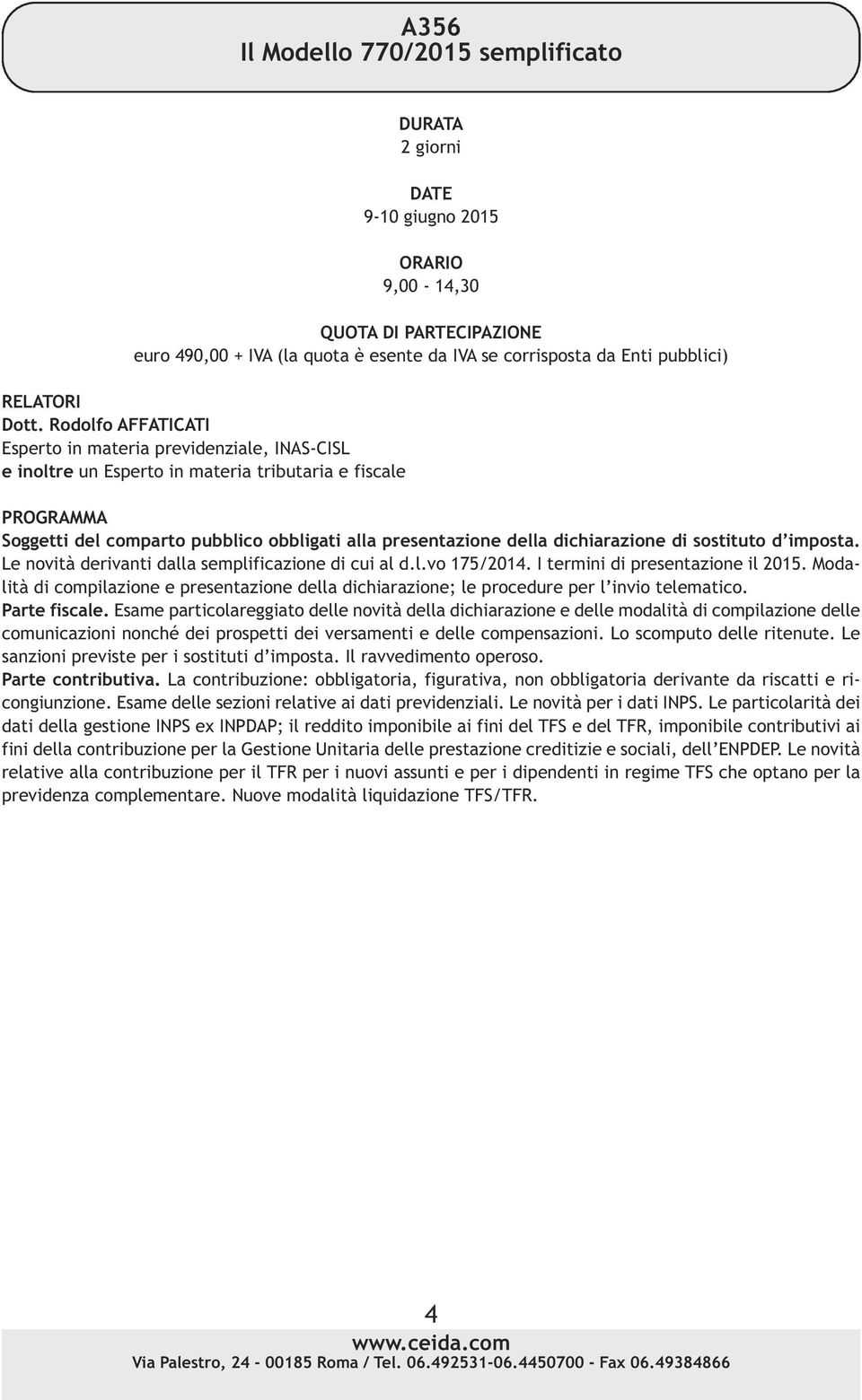 sostituto d imposta. Le novità derivanti dalla semplificazione di cui al d.l.vo 175/2014. I termini di presentazione il 2015.