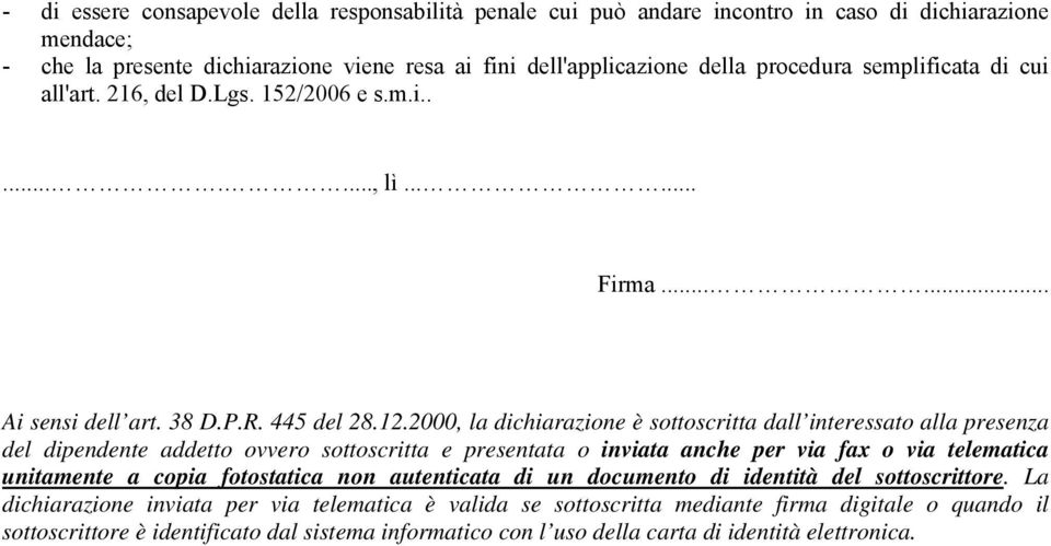 2000, la dichiarazione è sottoscritta dall interessato alla presenza del dipendente addetto ovvero sottoscritta e presentata o inviata anche per via fax o via telematica unitamente a copia