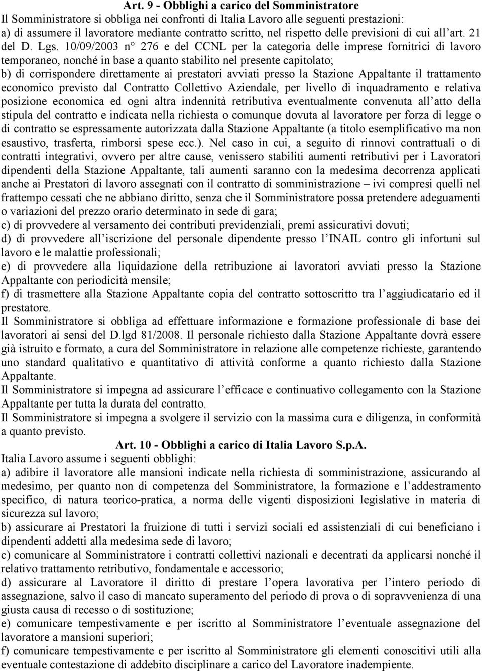 10/09/2003 n 276 e del CCNL per la categoria delle imprese fornitrici di lavoro temporaneo, nonché in base a quanto stabilito nel presente capitolato; b) di corrispondere direttamente ai prestatori