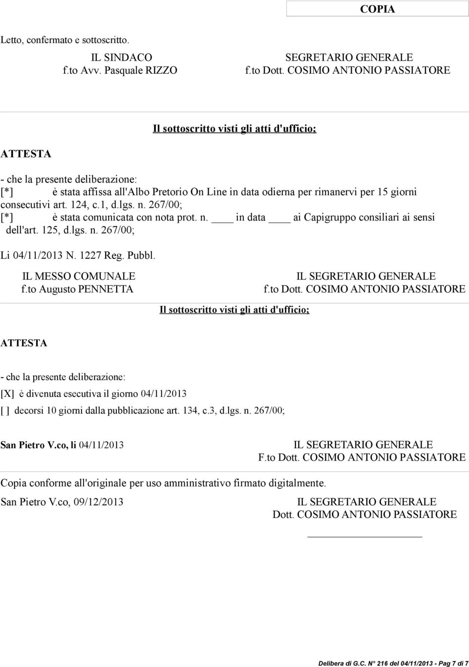 consecutivi art. 124, c.1, d.lgs. n. 267/00; [*] è stata comunicata con nota prot. n. in data ai Capigruppo consiliari ai sensi dell'art. 125, d.lgs. n. 267/00; Li 04/11/2013 N. 1227 Reg. Pubbl.