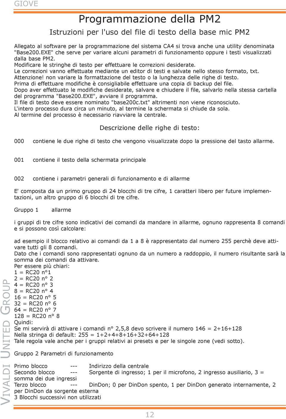 Le correzioni vanno effettuate mediante un editor di testi e salvate nello stesso formato, txt. Attenzione! non variare la formattazione del testo o la lunghezza delle righe di testo.