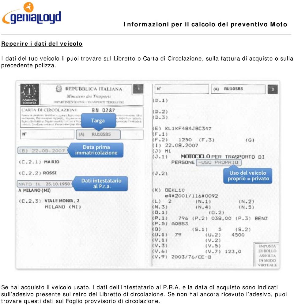Se hai acquisto il veicolo usato, i dati dell Intestatario al P.R.A.