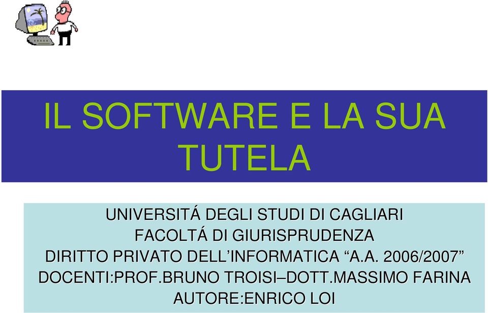 DIRITTO PRIVATO DELL INFORMATICA A.A. 2006/2007 DOCENTI:PROF.