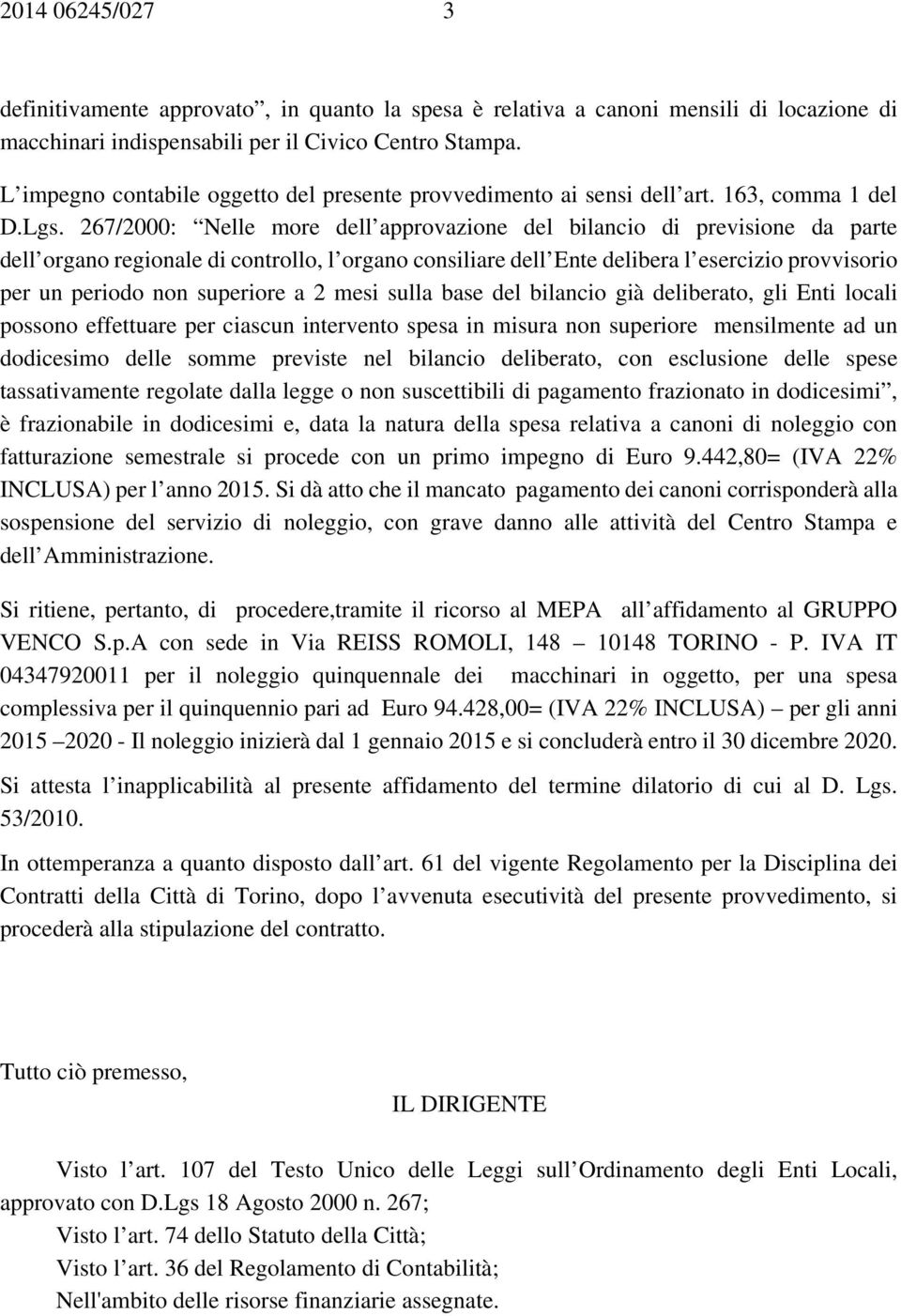 267/2000: Nelle more dell approvazione del bilancio di previsione da parte dell organo regionale di controllo, l organo consiliare dell Ente delibera l esercizio provvisorio per un periodo non