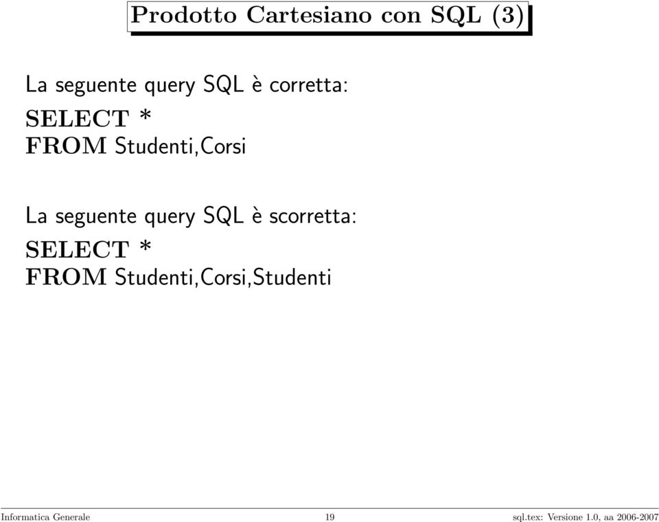SQL è scorretta: SELECT * FROM Studenti,Corsi,Studenti