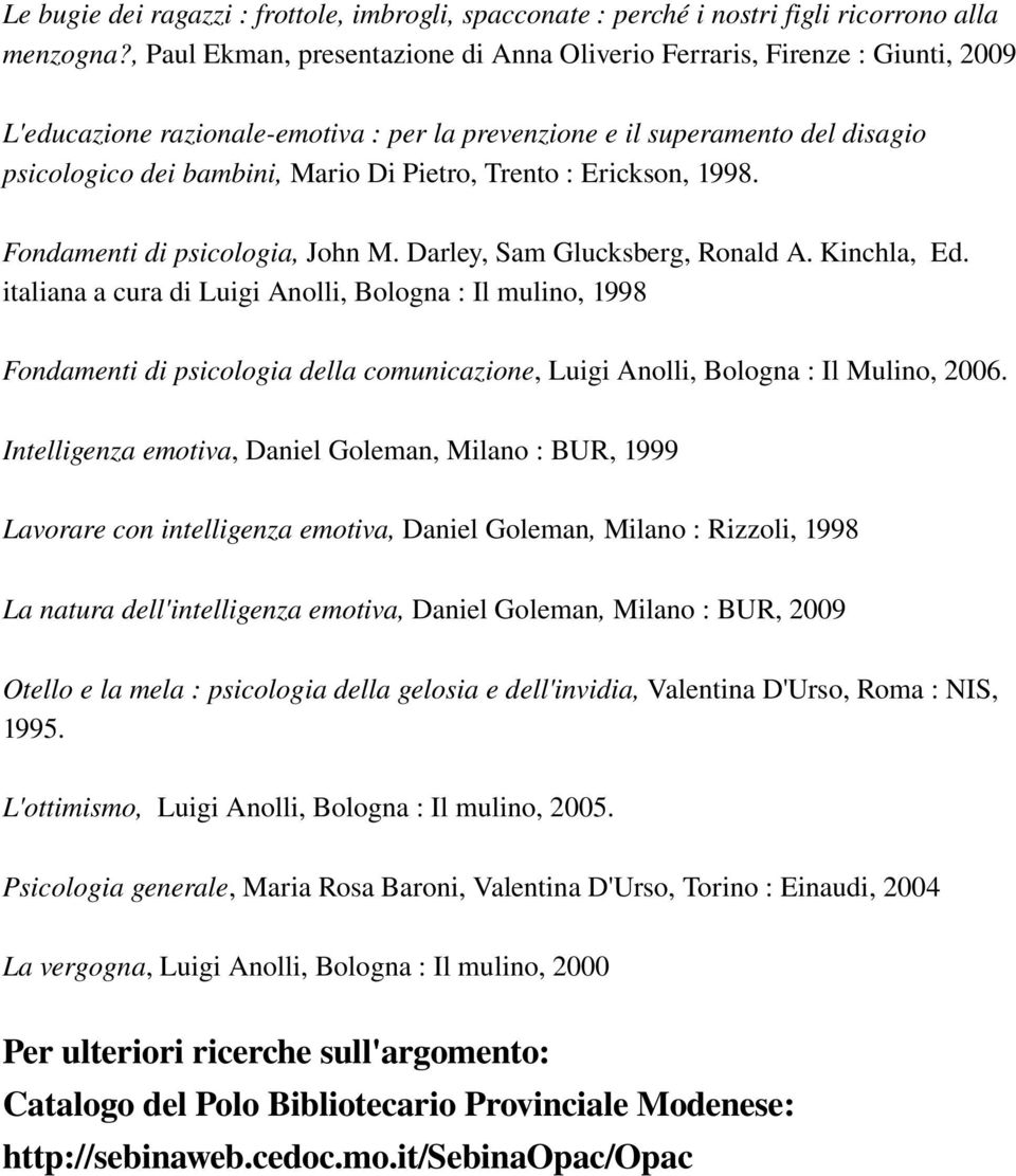 Pietro, Trento : Erickson, 1998. Fondamenti di psicologia, John M. Darley, Sam Glucksberg, Ronald A. Kinchla, Ed.