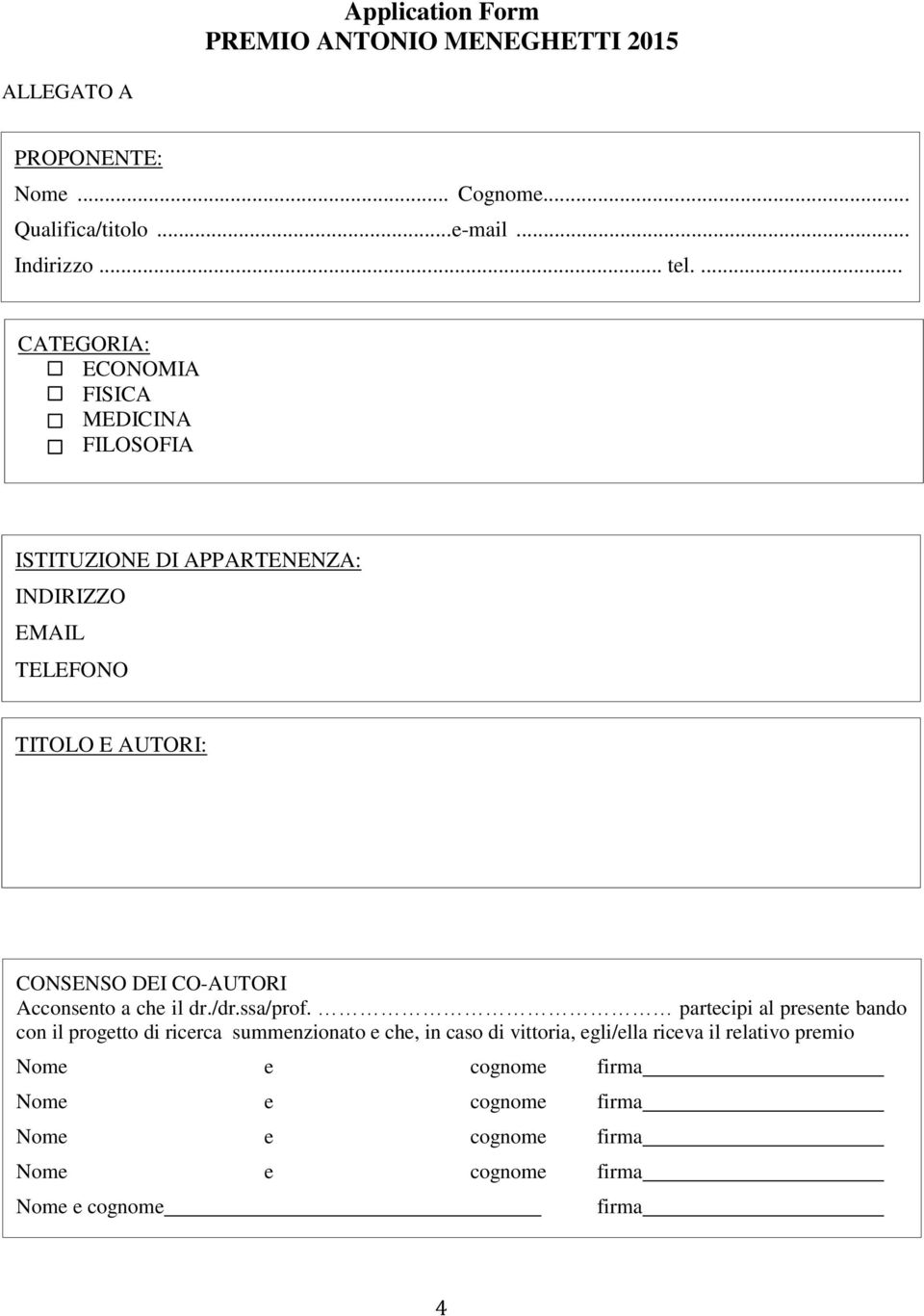 ... CATEGORIA: ECONOMIA FISICA MEDICINA FILOSOFIA ISTITUZIONE DI APPARTENENZA: INDIRIZZO EMAIL TELEFONO TITOLO E