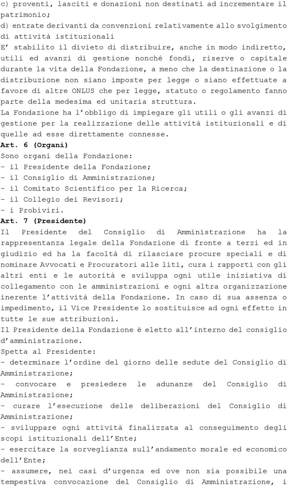 per legge o siano effettuate a favore di altre ONLUS che per legge, statuto o regolamento fanno parte della medesima ed unitaria struttura.