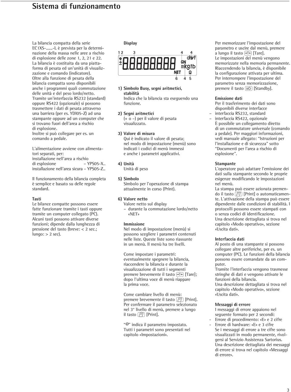 Oltre alla funzione di pesata della bilancia compatta sono disponibili anche i programmi quali commutazione delle unità e del peso lordo/netto.