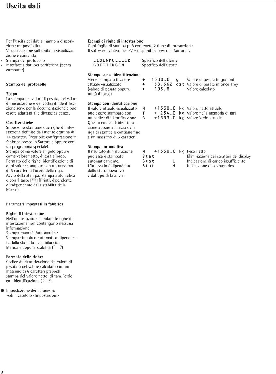 Caratteristiche Si possono stampare due righe di intestazione definite dall utente ognuna di 14 caratteri. (Possibile configurazione in fabbrica presso la Sartorius oppure con un programma speciale).