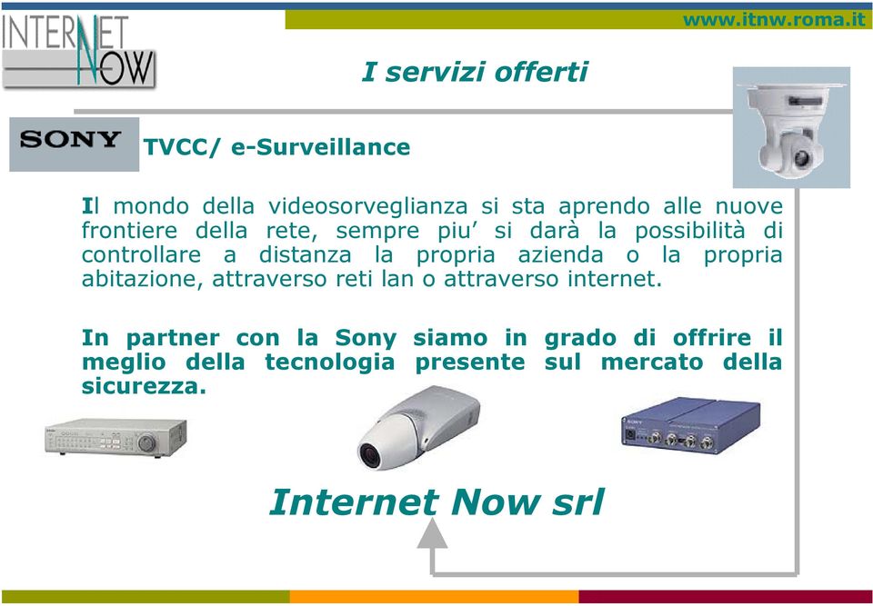 azienda o la propria abitazione, attraverso reti lan o attraverso internet.