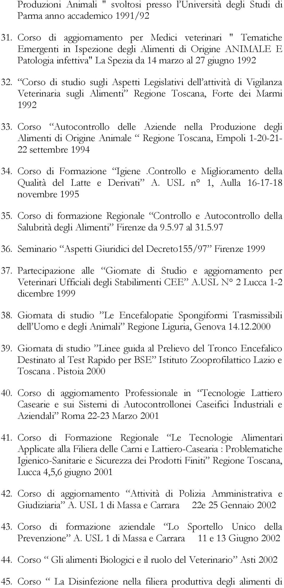 Corso di studio sugli Aspetti Legislativi dell attività di Vigilanza Veterinaria sugli Alimenti Regione Toscana, Forte dei Marmi 1992 33.