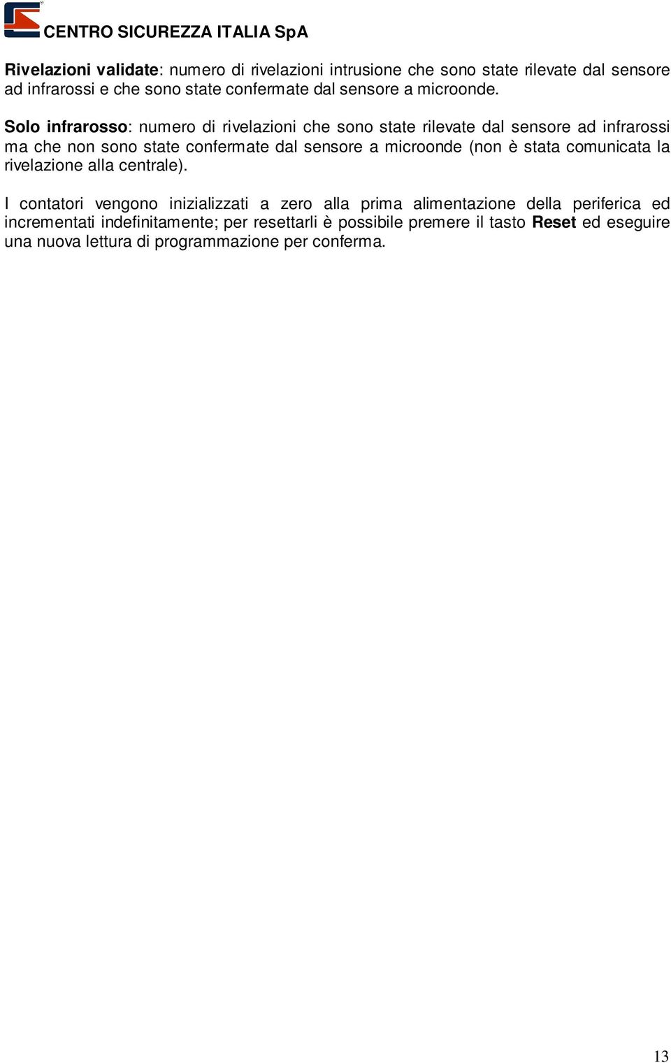 Solo infrarosso: numero di rivelazioni che sono state rilevate dal sensore ad infrarossi ma che non sono state confermate dal sensore a microonde