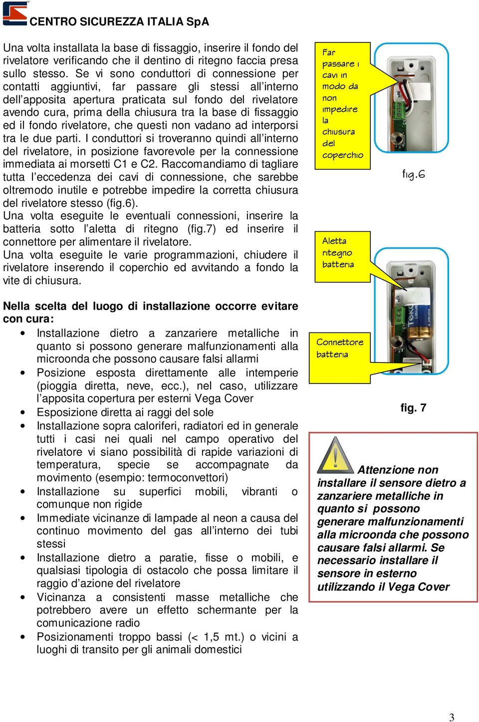 base di fissaggio ed il fondo rivelatore, che questi non vadano ad interporsi tra le due parti.