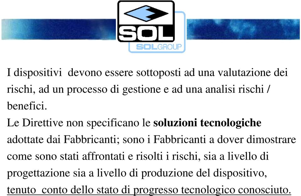 Le Direttive non specificano le soluzioni tecnologiche adottate dai Fabbricanti; sono i Fabbricanti a dover