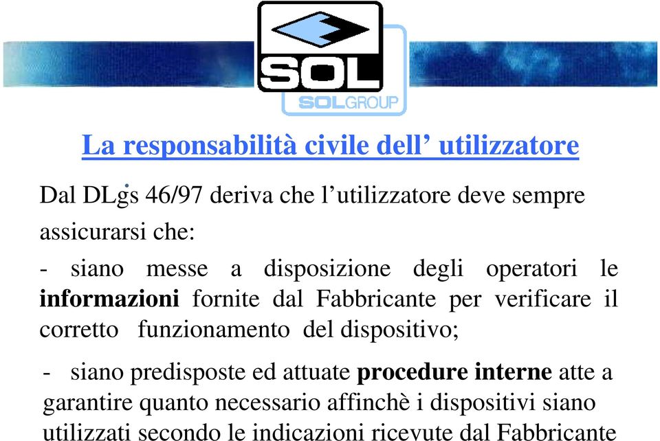 operatori le informazioni fornite dal Fabbricante per verificare il corretto funzionamento del