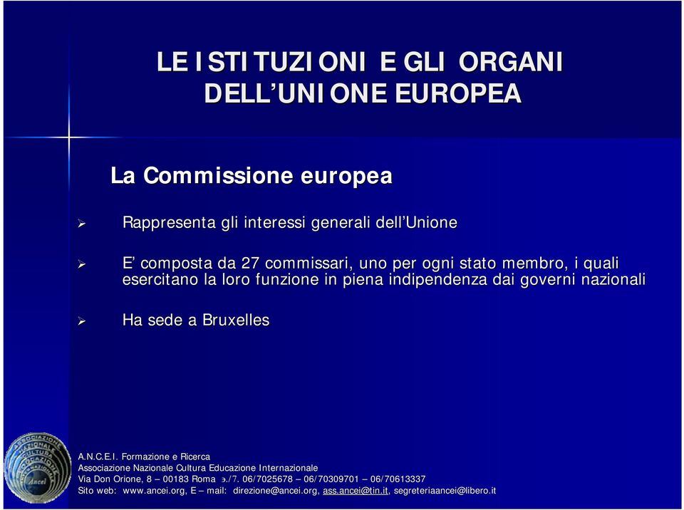 da 27 commissari, uno per ogni stato membro, i quali esercitano la