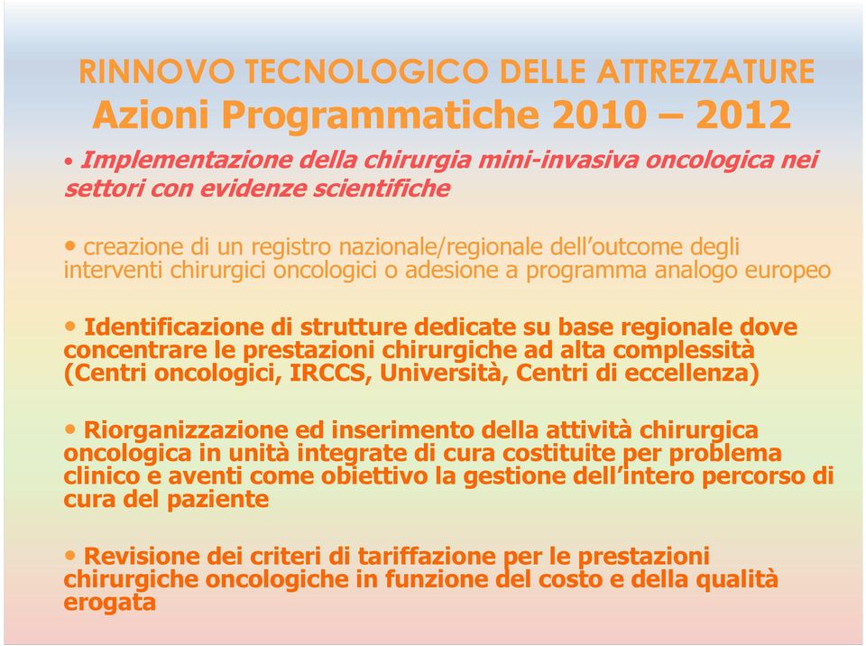 chirurgiche ad alta complessità (Centri oncologici, IRCCS, Università, Centri di eccellenza) Riorganizzazione ed inserimento della attività chirurgica oncologica in unità integrate di cura costituite