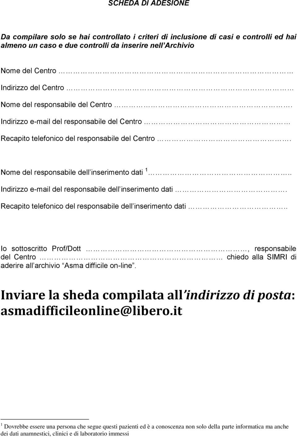 . Indirizzo e-mail del responsabile dell inserimento dati. Recapito telefonico del responsabile dell inserimento dati.