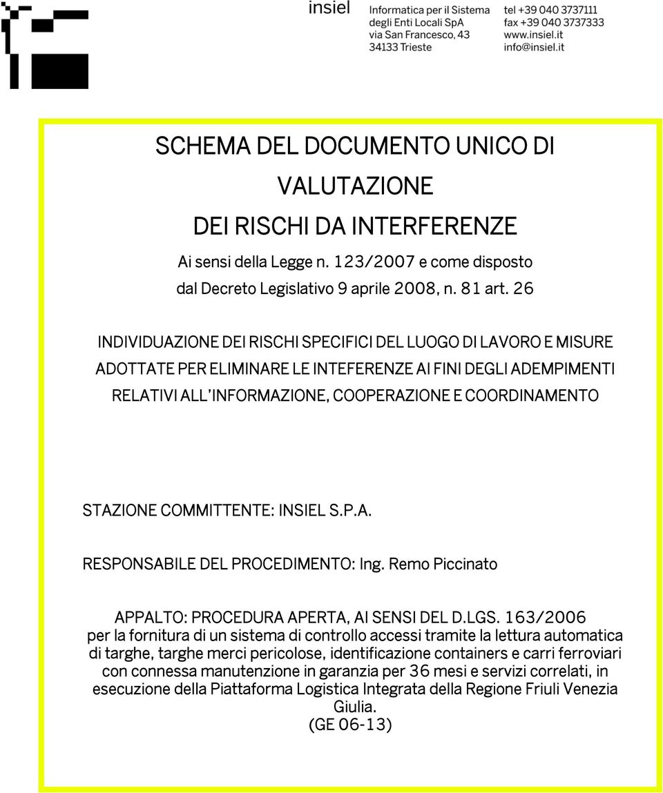 COMMITTENTE: INSIEL S.P.A. RESPONSABILE DEL PROCEDIMENTO: Ing. Remo Piccinato APPALTO: PROCEDURA APERTA, AI SENSI DEL D.LGS.