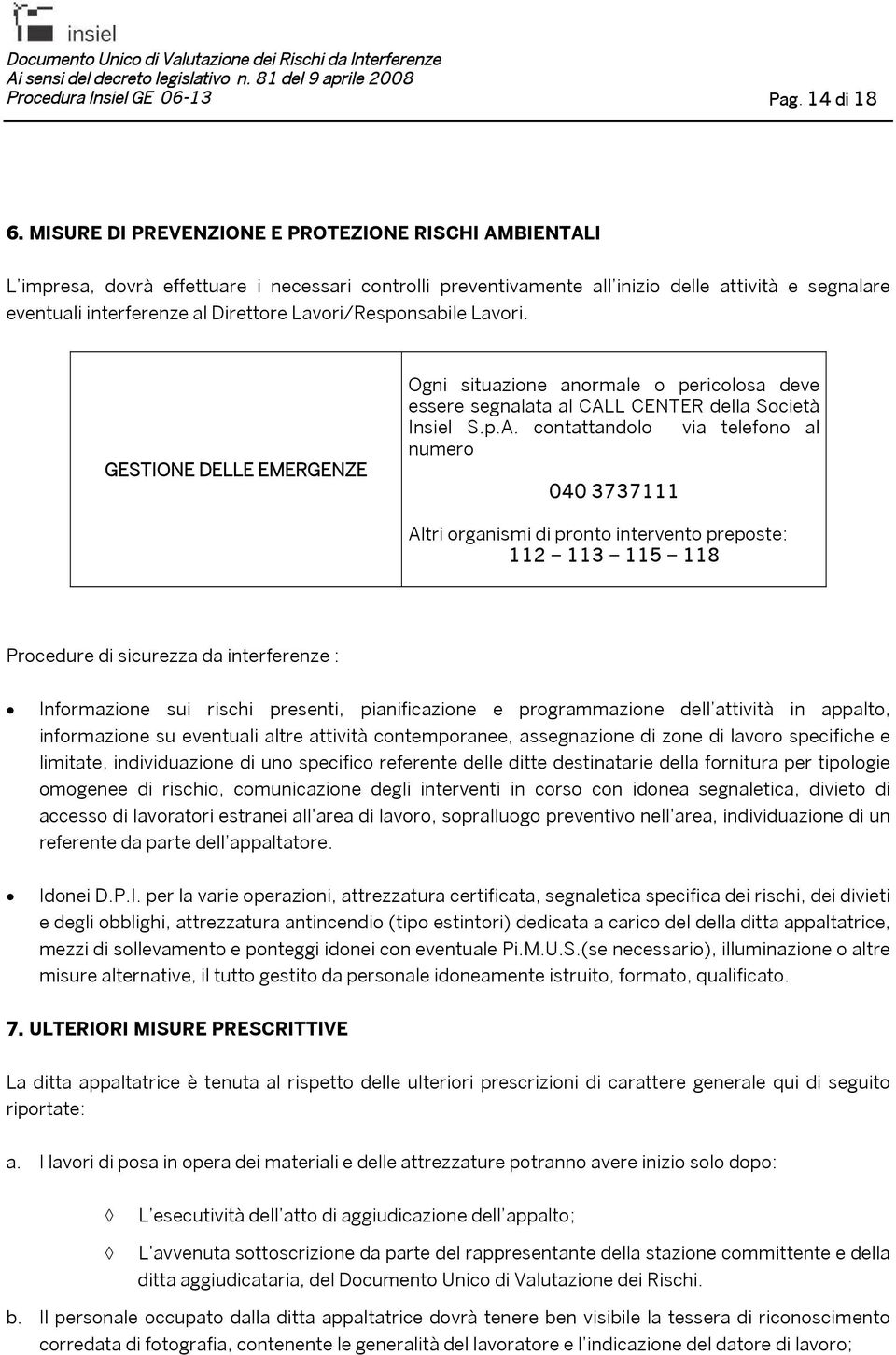 Lavori/Responsabile Lavori. GESTIONE DELLE EMERGENZE Ogni situazione anormale o pericolosa deve essere segnalata al CAL