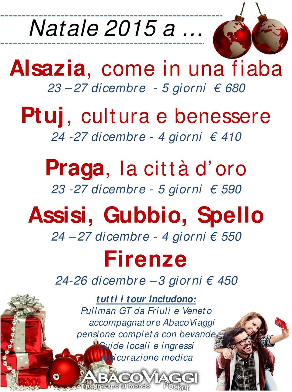 giorni 590 Assisi, Gubbio, Spello 24 27 dicembre - 4 giorni 550 Firenze 24-26 dicembre