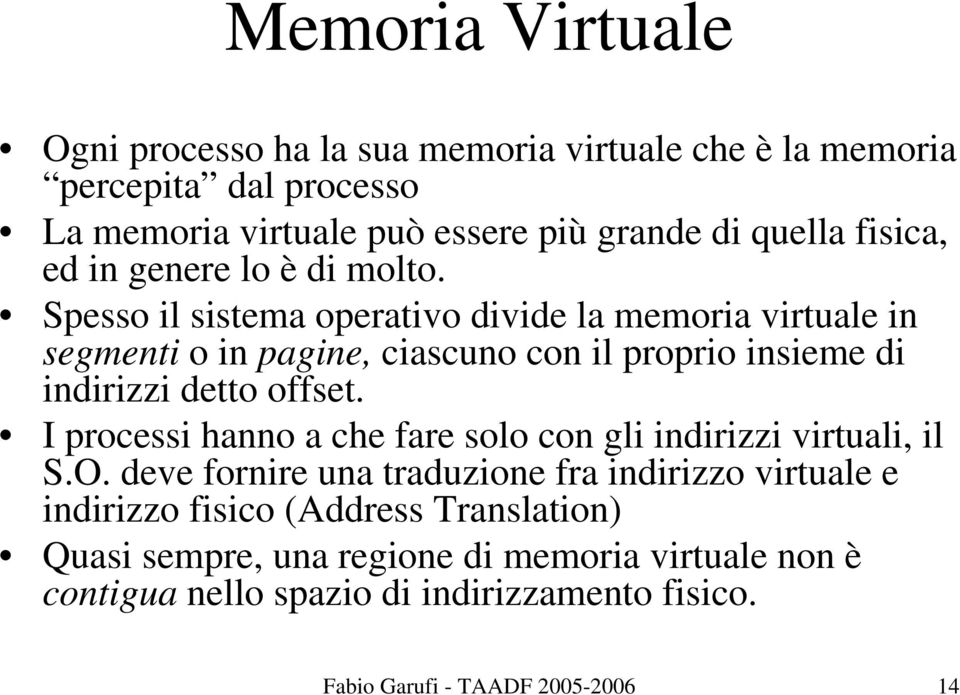 Spesso il sistema operativo divide la memoria virtuale in segmenti o in pagine, ciascuno con il proprio insieme di indirizzi detto offset.