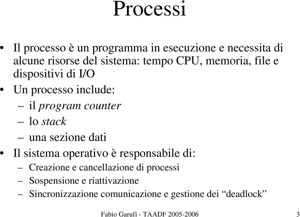 sezione dati Il sistema operativo è responsabile di: Creazione e cancellazione di processi