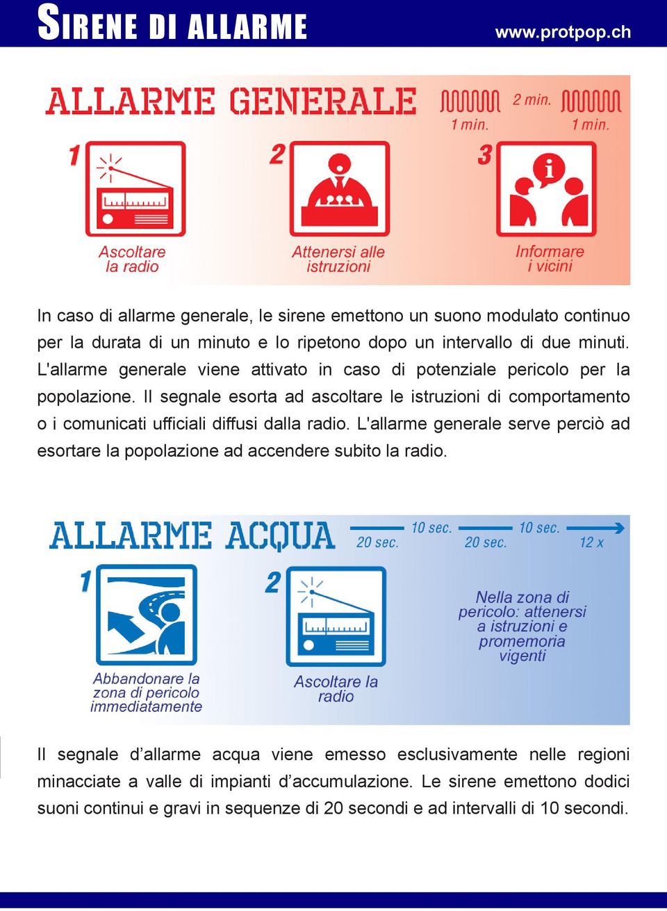 L'allarme generale viene attivato in caso di potenziale pericolo per la popolazione.