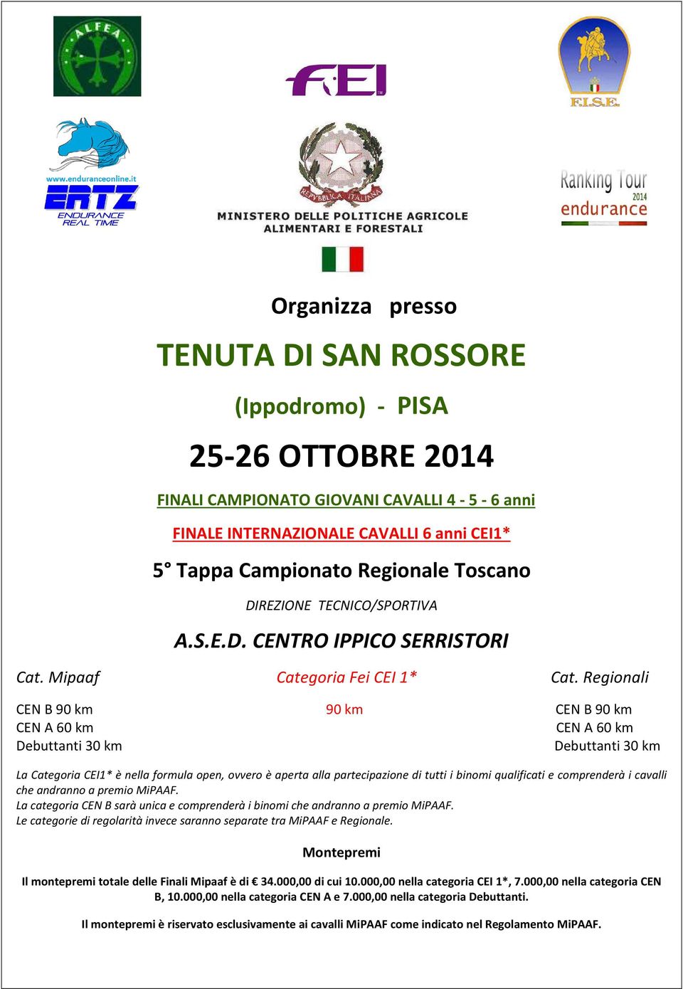 Regionali CEN B 90 km 90 km CEN B 90 km CEN A 60 km CEN A 60 km Debuttanti 30 km Debuttanti 30 km La Categoria CEI1* è nella formula open, ovvero è aperta alla partecipazione di tutti i binomi