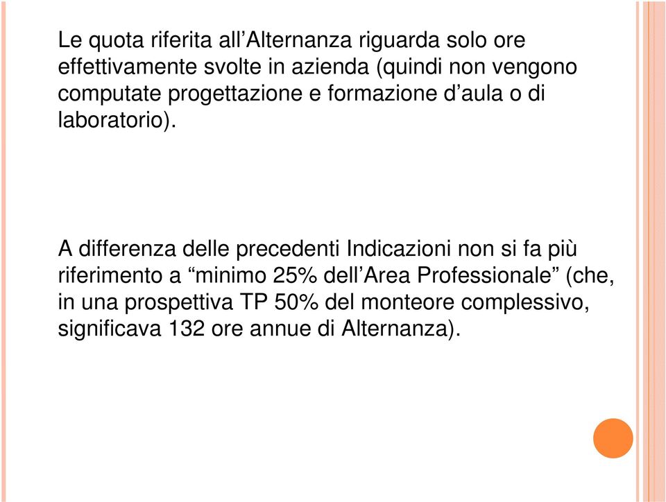 A differenza delle precedenti Indicazioni non si fa più riferimento a minimo 25% dell Area