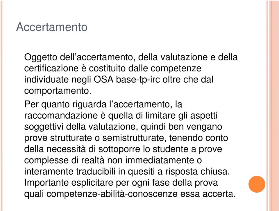 Per quanto riguarda l accertamento, la raccomandazione è quella di limitare gli aspetti soggettivi della valutazione, quindi ben vengano prove